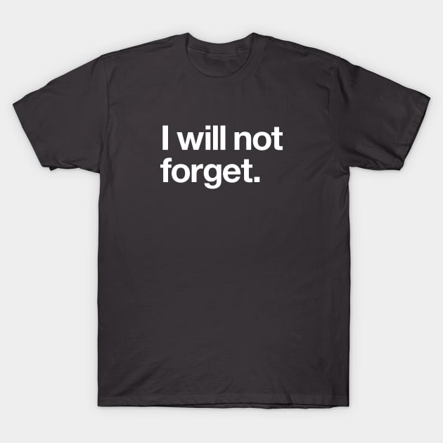 I will not forget T-Shirt by Popvetica